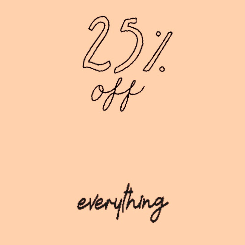 25% Off Of Every Item!